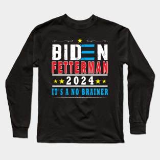 Biden Fetterman 2024 It's A No Brainer Long Sleeve T-Shirt